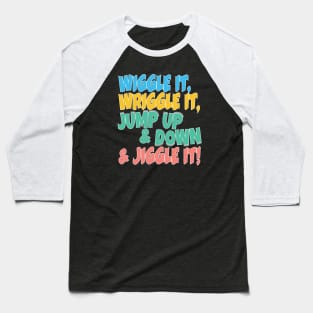 Wiggle it, Wriggle it, Jump up & Down & Jiggle It! Baseball T-Shirt